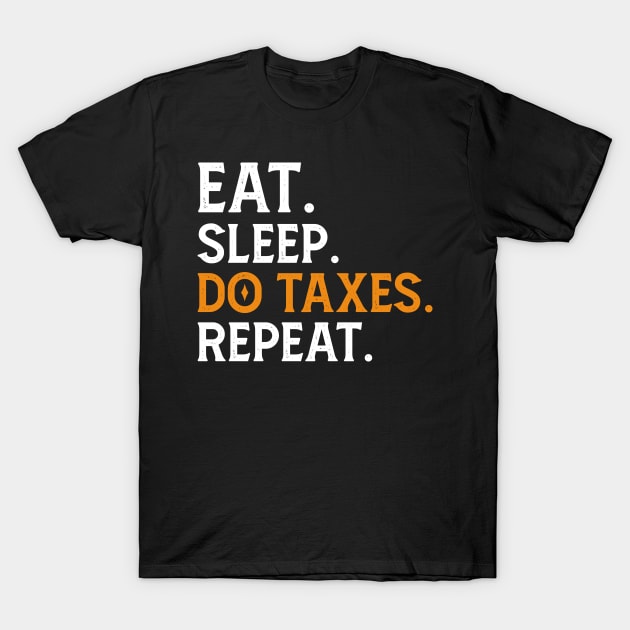 Eat Sleep Do Taxes repeat T-Shirt by Mr.Speak